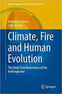 Climate, Fire and Human Evolution: The Deep Time Dimensions of the Anthropocene