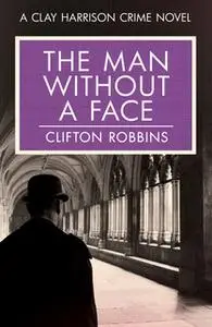 «The Man Without a Face» by Clifton Robbins