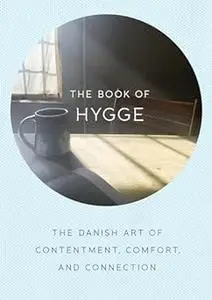 The Book of Hygge: The Danish Art of Contentment, Comfort, and Connection (Repost)