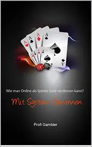 Wie man Online als Spieler Geld verdienen kann?: Mit System Gewinnen (German Edition)
