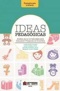 «Ideas pedagógicas. Análisis de la normatividad sobre educación preescolar en Colombia» by Margarita Osorio,Junell Arauj
