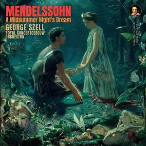 George Szell & Royal Concertgebouw Orchestra - Mendelssohn: A Midsummer Night's Dream (Remastered) (1957/2023) [24/96]