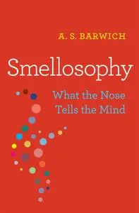Smellosophy: What the Nose Tells the Mind