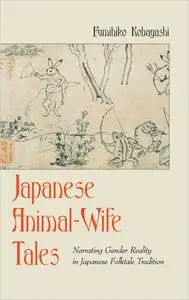 Japanese Animal-Wife Tales: Narrating Gender Reality in Japanese Folktale Tradition