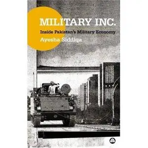 Military Inc: Inside Pakistan’s Military Economy  (banned in Pakistan by its Military)