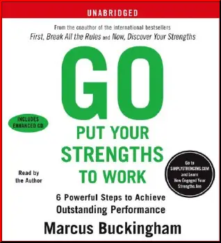 Go Put Your Strengths to Work: 6 Powerful Steps to Achieve Outstanding Performance by Marcus Buckingham