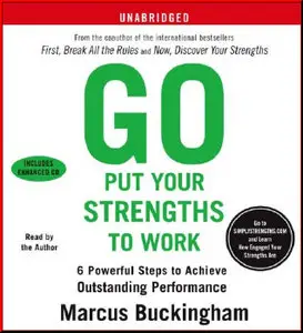 Go Put Your Strengths to Work: 6 Powerful Steps to Achieve Outstanding Performance by Marcus Buckingham