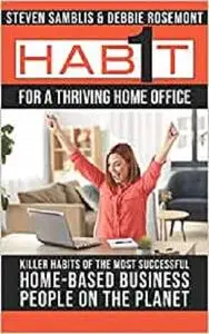 1 Habit For a Thriving Home Office: Killer Habits of the Happiest Achieving Home-Based business people on the planet