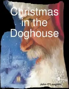 «Christmas in the Doghouse» by John O'Loughlin