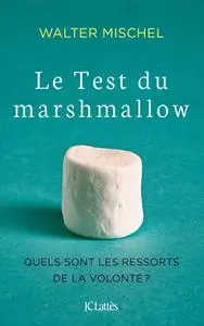 Walter Mischel, "Le test du marshmallow : Quels sont les ressorts de la volonté ?"