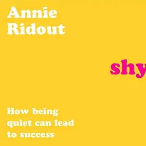 Shy: How Being Quiet Can Lead to Success [Audiobook]