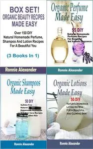 «Box set Organic Beauty Recipes Made Easy» by Ronnie Alexander