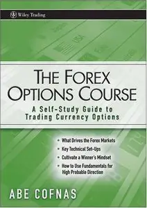 The Forex Options Course: A Self-Study Guide to Trading Currency Options (Repost)