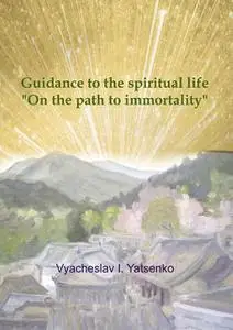 «Guidance to the spiritual life» by Vyacheslav I. Yatsenko