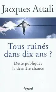 Tous ruinés dans dix ans ? Dette publique : la dernière chance