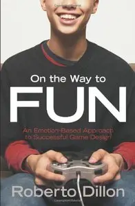 On the Way to Fun: An Emotion-Based Approach to Successful Game Design (repost)