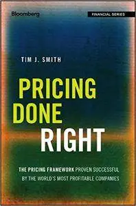 Pricing Done Right: The Pricing Framework Proven Successful by the World's Most Profitable Companies