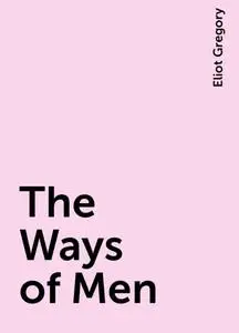 «The Ways of Men» by Eliot Gregory