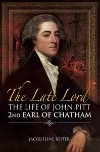 The Late Lord: The Life of John Pitt - 2nd Earl of Chatham