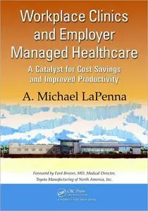 Workplace Clinics and Employer Managed Healthcare: A Catalyst for Cost Savings and Improved Productivity (repost)