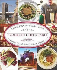 Brooklyn Chef's Table: Extraordinary Recipes From Coney Island To Brooklyn Heights