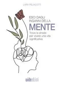 Lara Pelagotti - Esci dagli inganni della mente