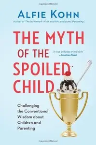 The Myth of the Spoiled Child: Challenging the Conventional Wisdom about Children and Parenting [Repost]