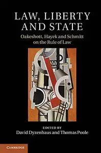 Law, Liberty and State: Oakeshott, Hayek and Schmitt on the Rule of Law