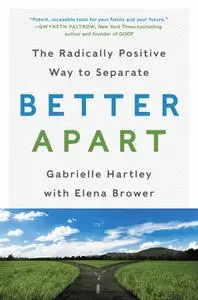 Better Apart: The Radically Positive Way to Separate