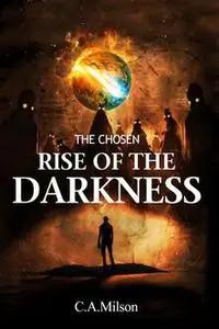 «The Chosen Rise of the Darkness» by C.A. Milson