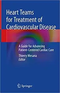 Heart Teams for Treatment of Cardiovascular Disease: A Guide for Advancing Patient-Centered Cardiac Care (repost)