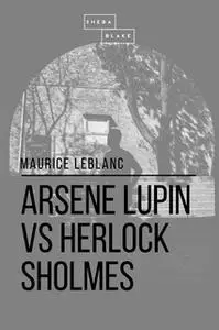 «Arsene Lupin vs Herlock Sholmes» by Maurice le Blanc