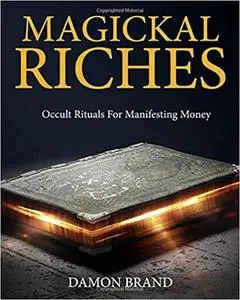 Magickal Riches: Occult Rituals For Manifesting Money