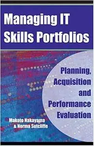 Managing IT Skills Portfolios Planning, Acquisition and Performance Evaluation