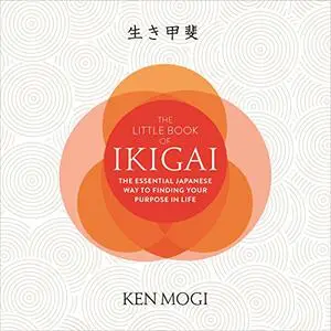 The Little Book of Ikigai: The Essential Japanese Way to Finding Your Purpose in Life [Audiobook]