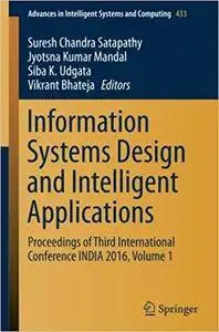 Information Systems Design and Intelligent Applications: Proceedings of Third International Conference INDIA 2016, Volume 1