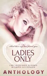 «Ladies Only» by Helena Maeve,R.A. Padmos,Cari Z.