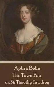 «The Town Fop» by Aphra Behn