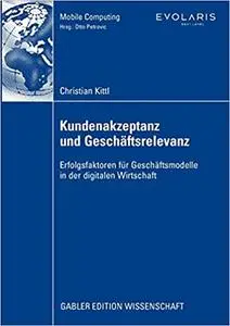 Kundenakzeptanz und Geschäftsrelevanz: Erfolgsfaktoren für Geschäftsmodelle in der digitalen Wirtschaft