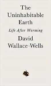 The Uninhabitable Earth: Life After Warming