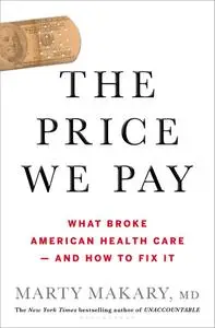 The Price We Pay: What Broke American Health Care—and How to Fix It