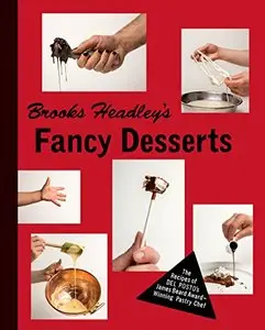 Brooks Headley's Fancy Desserts: The Recipes of Del Posto’s James Beard Award–Winning Pastry Chef