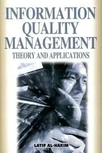 Information Quality Management: Theory and Applications