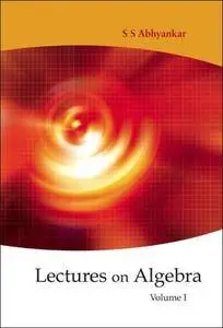 Lectures on Algebra, Volume 1 (Repost)
