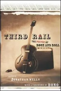 «Third Rail: The Poetry of Rock and Roll» by Jonathan Wells (Ph.D.)