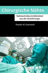 Chirurgische Nähte: Nahttechniken und Nähmittel aus der Oralchirurgie