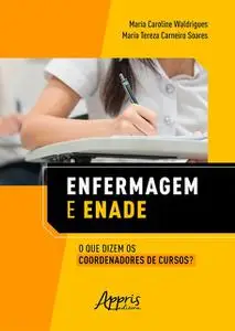 «Enfermagem e Enade: O que Dizem os Coordenadores de Cursos» by Maria Caroline Waldrigues, Maria Tereza Carneiro Soares