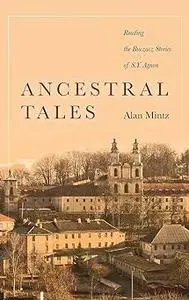 Ancestral Tales: Reading the Buczacz Stories of S.Y. Agnon