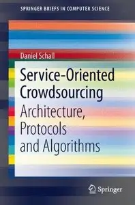 Service-Oriented Crowdsourcing: Architecture, Protocols and Algorithms (Repost)