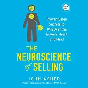 The Neuroscience of Selling: Proven Sales Secrets to Win Over the Buyer's Heart and Mind (Ignite Reads) [Audiobook]